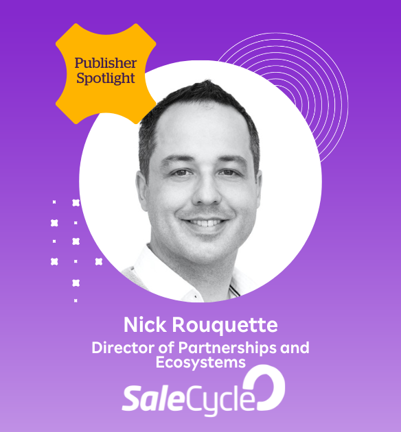 Nick Rouquette, Director of Partnerships and Ecosystem, SaleCycle